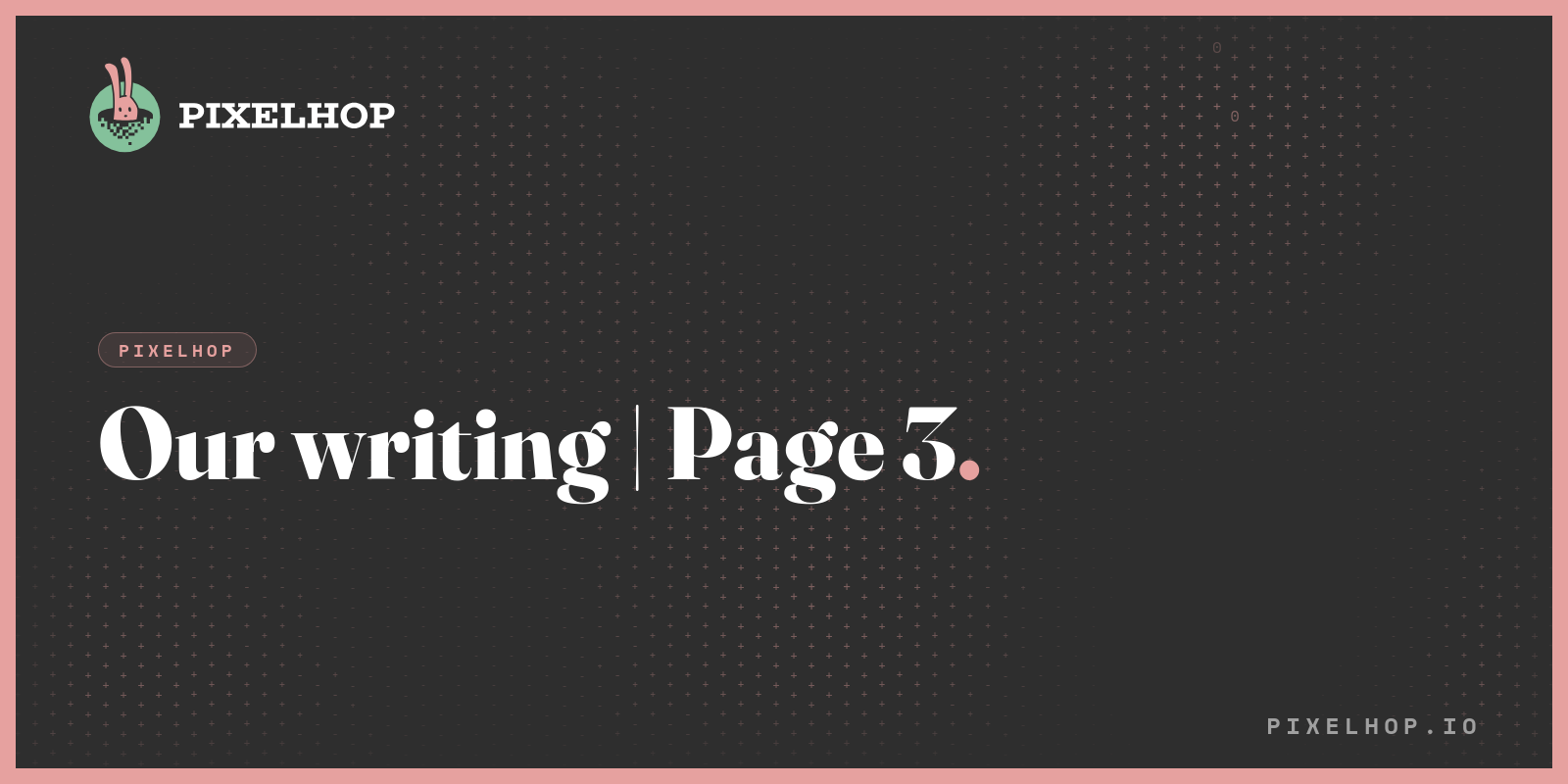 Our writing | Pixelhop